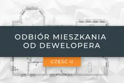 Odbiór mieszkania od dewelopera co dalej – uniknij najczęstszych błędów
