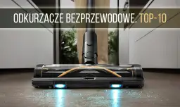 Jaki odkurzacz bezprzewodowy wybrać, aby uniknąć rozczarowania?