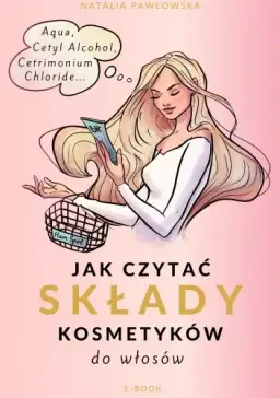 Jak czytać składy kosmetyków do włosów i unikać szkodliwych składników