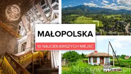Małopolska: 10 najpiękniejszych miejsc. Moje TOP inspiracje na podróż!