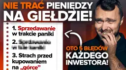 Nie trać pieniędzy na giełdzie! Oto 5 błędów każdego inwestora, które sprawiają, że tracicie na giełdzie.