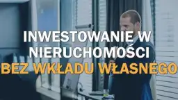 Jak inwestować w nieruchomości bez kapitału i unikać strat finansowych