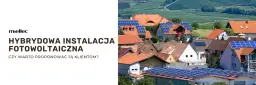 Instalacja fotowoltaiczna hybrydowa: oszczędności i niezależność energetyczna