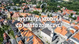 Bystrzyca Kłodzka atrakcje, które zaskoczą każdego turystę