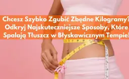 Jak przyspieszyć odchudzanie? Skuteczne metody, które działają naprawdę szybko