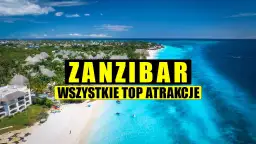 Najlepsze atrakcje w Zanzibarze, które musisz zobaczyć podczas wakacji