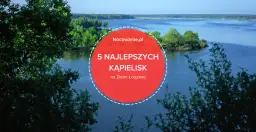 Jeziora w Łódzkiem: Gdzie jechać? Plan na weekend od A do Z