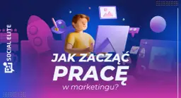 Jak zacząć pracę w marketingu internetowym? Zarobki, kursy, portfolio