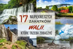 Niezapomniane atrakcje w Walii, które musisz zobaczyć na własne oczy