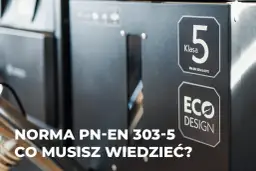Tabliczka kotła z oznaczeniem 5 Klasa i Eco Design. Norma PN-EN 303-5:2012. Dowiedz się, co oznacza 5 klasa kotła.