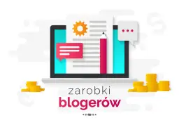 Ile można zarobić na blogu? Prawda o dochodach blogerów