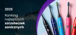Szczoteczka soniczna: ranking TOP modeli. Jak wybrać idealną?