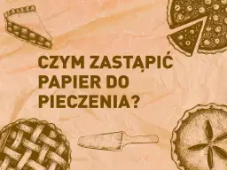 Czym zastąpić papier do pieczenia ciastek? Skuteczne alternatywy