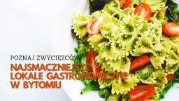Gdzie zjeść w Bytomiu? Odkryj najlepsze miejsca na smaczne posiłki