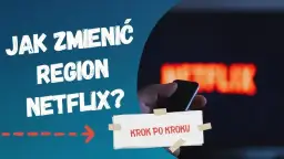Jak zmienić kraj na Netflix bez VPN i cieszyć się nowymi treściami