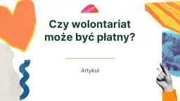 Czy wolontariat jest płatny? Odkryj, co możesz zyskać i stracić