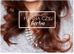 Henna niszczy włosy? Nie, jeśli wiesz, jak jej używać!