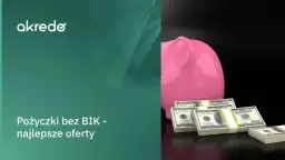 Gdzie dostanę pożyczkę bez sprawdzania baz? Oto najlepsze opcje