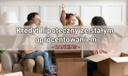 Ile wynosi stałe oprocentowanie kredytu hipotecznego? Sprawdź aktualne stawki