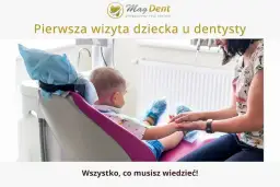 Kiedy pierwszy raz do dentysty? Zadbaj o uśmiech i spokój dziecka