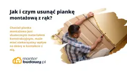 Jak skutecznie zmyć piankę montażową z rąk – sprawdzone sposoby i porady