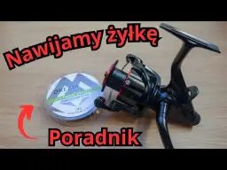 Jak założyć żyłkę na wędkę? Poradnik krok po kroku (kołowrotek i bat)