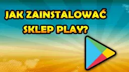 Jak pobrać sklep play na androida i uniknąć problemów z instalacją
