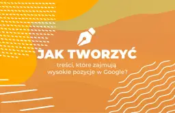 Jak pisać treści, które angażują i trafiają na szczyt Google?