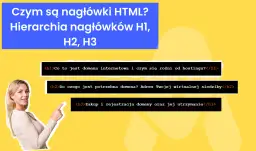 Kobieta wskazuje na hierarchię nagłówków HTML: <h1>Co to jest domena internetowa?</h1>, <h2>Do czego jest potrzebna domena?</h2>, <h3>Zakup i rejestracja domeny.</h3>