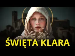 Poznaj niezwykłe powody, dlaczego św. Klara została świętą w ekspresowym tempie