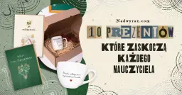 Co dać wychowawcy na koniec roku? 10 wyjątkowych prezentów, które zachwycą