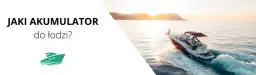 Jaki akumulator do łodzi wędkarskiej? Wybierz najlepszy typ dla siebie