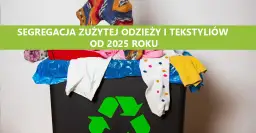Segregacja ubrań 2025: Jak legalnie pozbyć się starych tekstyliów?