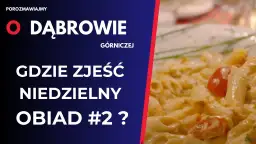Najlepsze miejsca, gdzie zjeść w Dąbrowie Górniczej - unikaj rozczarowań
