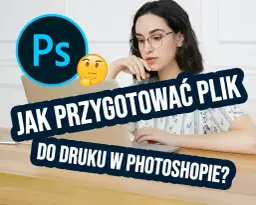 Jak przygotować plik do druku w Photoshopie? Poradnik krok po kroku