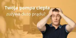 Dlaczego pompa ciepła zużywa dużo prądu i jak to zmniejszyć