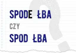 Spod czy z pod? Jedyna poprawna pisownia i prosta zasada!