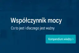 Współczynnik mocy: co to jest i dlaczego jest ważny. Dowiedz się więcej w kompendium wiedzy.