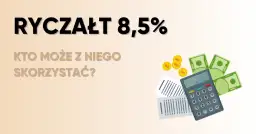 Ryczałt 8.5 dla kogo? Sprawdź, czy Twoja firma się kwalifikuje