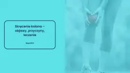 Jak wygląda skręcone kolano? Objawy, które musisz znać