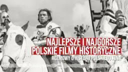 Polskie Filmy Historyczne - Najlepsze Produkcje z Polskiej Historii