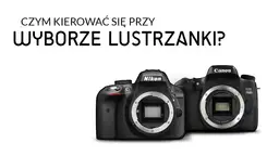 Lustrzanka na start w 2026? Czy warto? Wybierz idealny aparat!