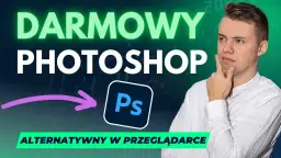Darmowy Photoshop? Legalne triki i najlepsze alternatywy 2024