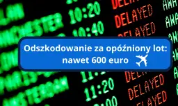 Odszkodowanie za opóźniony lot: nawet 600 euro. Tablica lotów pokazuje opóźnienia.