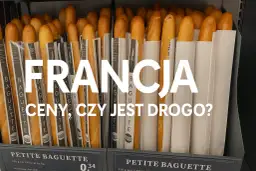 Francja: ceny, czy jest drogo? Zastanawiasz się, ile kosztuje obiad w Paryżu? Spójrz na te bagietki!