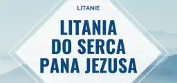 Jak odmawiać litanię do Serca Jezusowego, by poczuć jej moc?