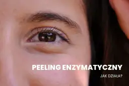 Peeling enzymatyczny ile razy w tygodniu – jak uniknąć podrażnień?