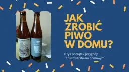 Jak zrobić własne piwo – krok po kroku i unikaj najczęstszych błędów
