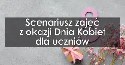Gotowy krótki scenariusz na dzień kobiet w szkole i przedszkolu - sprawdzone pomysły