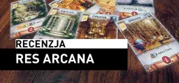 Res Arcana recenzja - co warto wiedzieć przed zakupem gry planszowej?